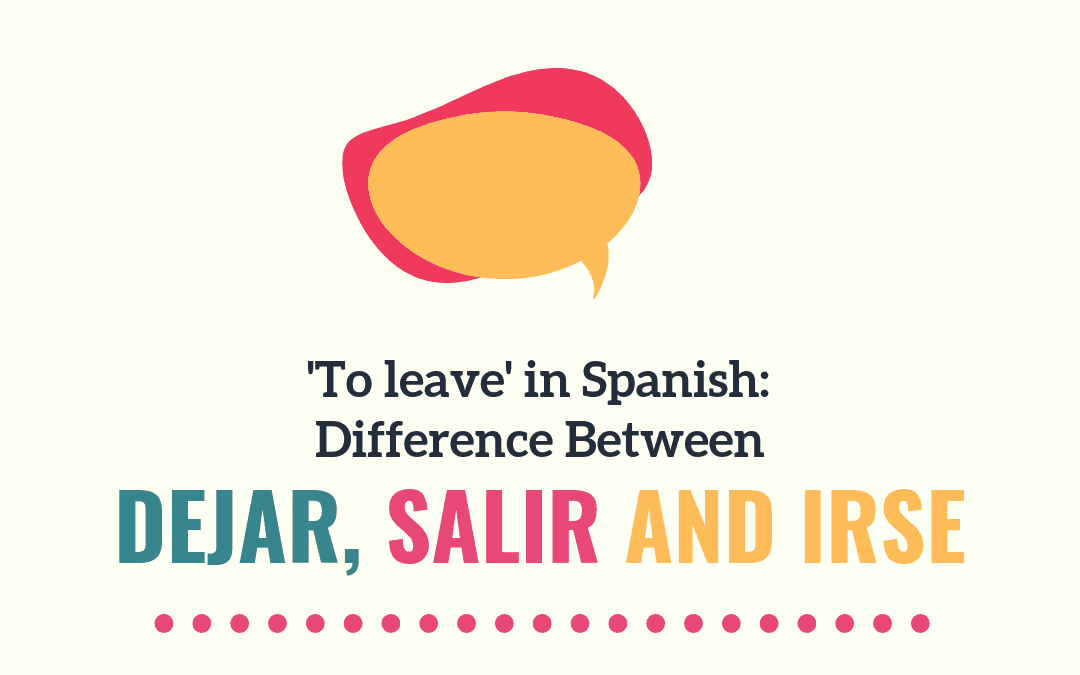 to-leave-in-spanish-difference-between-dejar-salir-and-irse-tell