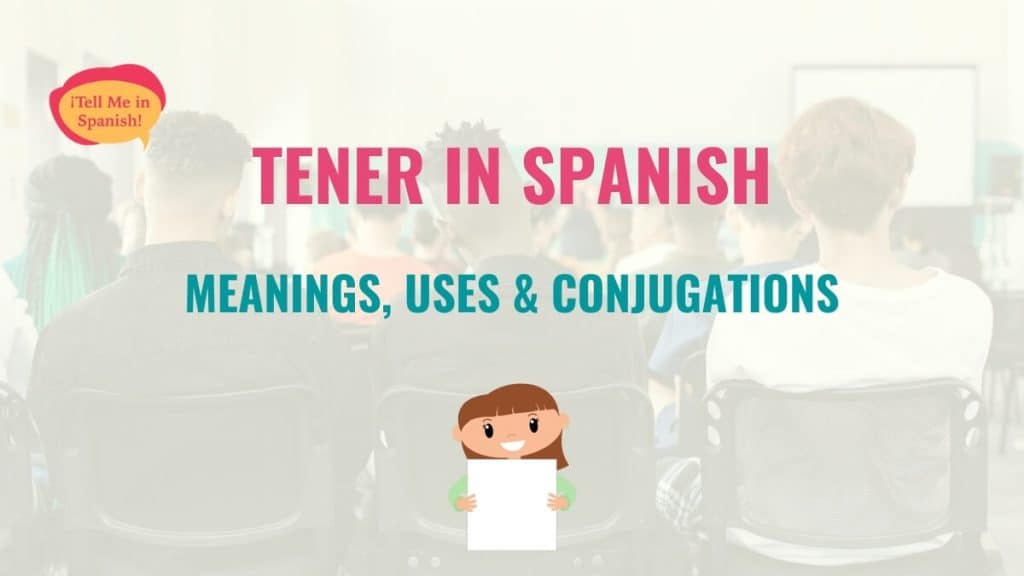 Tener in Spanish Conjugation, Meaning & Uses Tell Me In Spanish