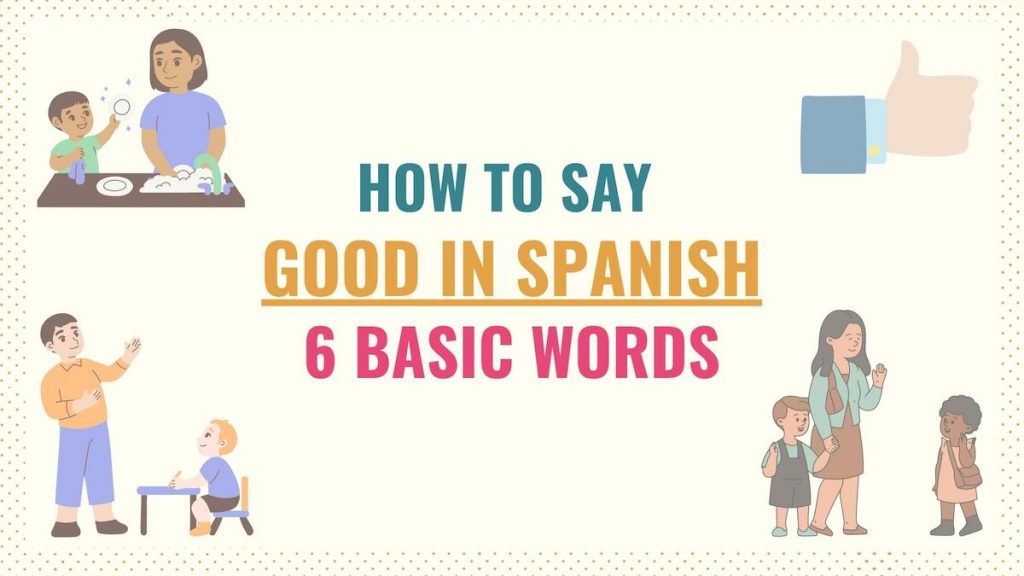 How To Say Good In Spanish 6 Basic Words Tell Me In Spanish