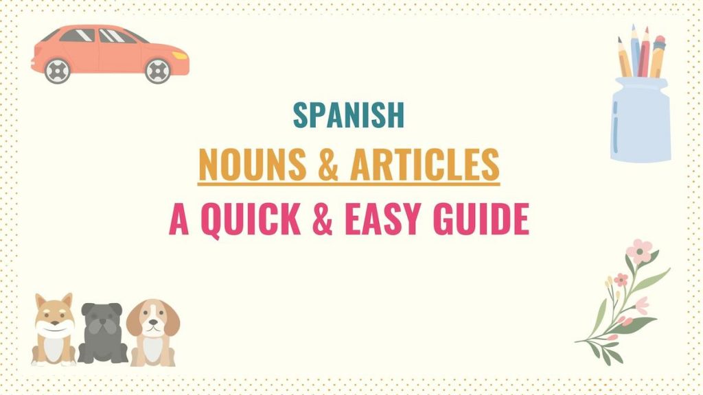 Spanish Nouns and Articles A Quick & Easy Guide Tell Me In Spanish