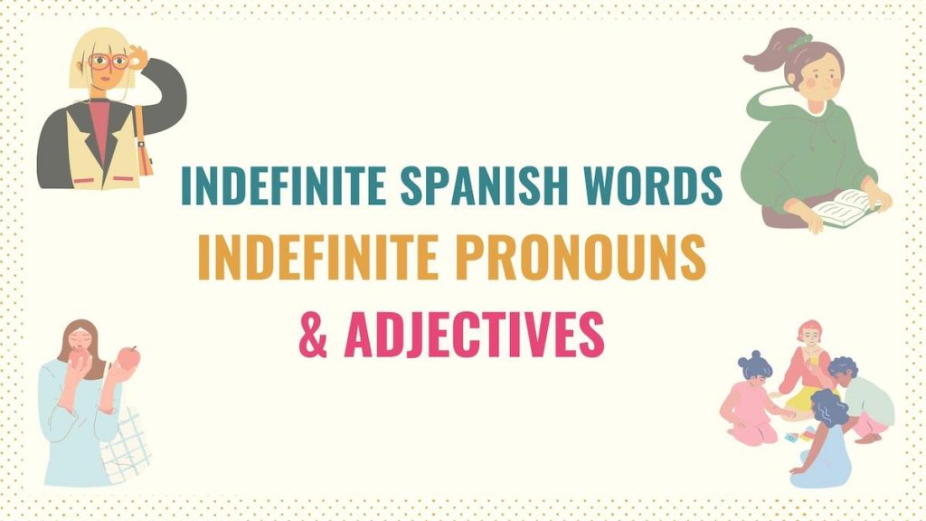 Indefinite Spanish Words Indefinite Pronouns & Adjectives