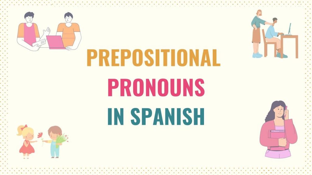 spanish-prepositional-pronouns-101-rules-examples