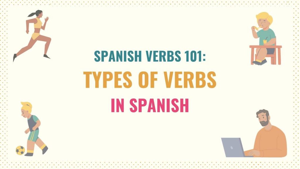 Spanish Verbs 101 Guide to Types of Verbs in Spanish Tell Me In Spanish
