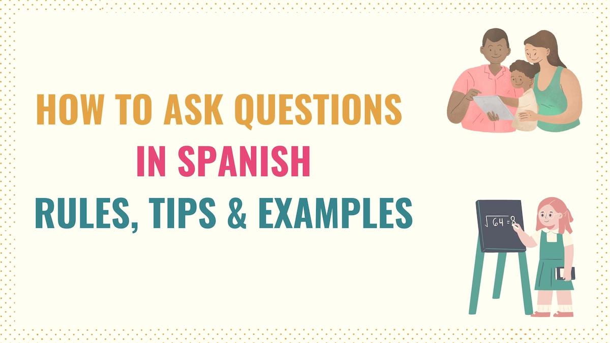 How to Ask Questions in Spanish: Rules, Tips & Examples - Tell Me In ...