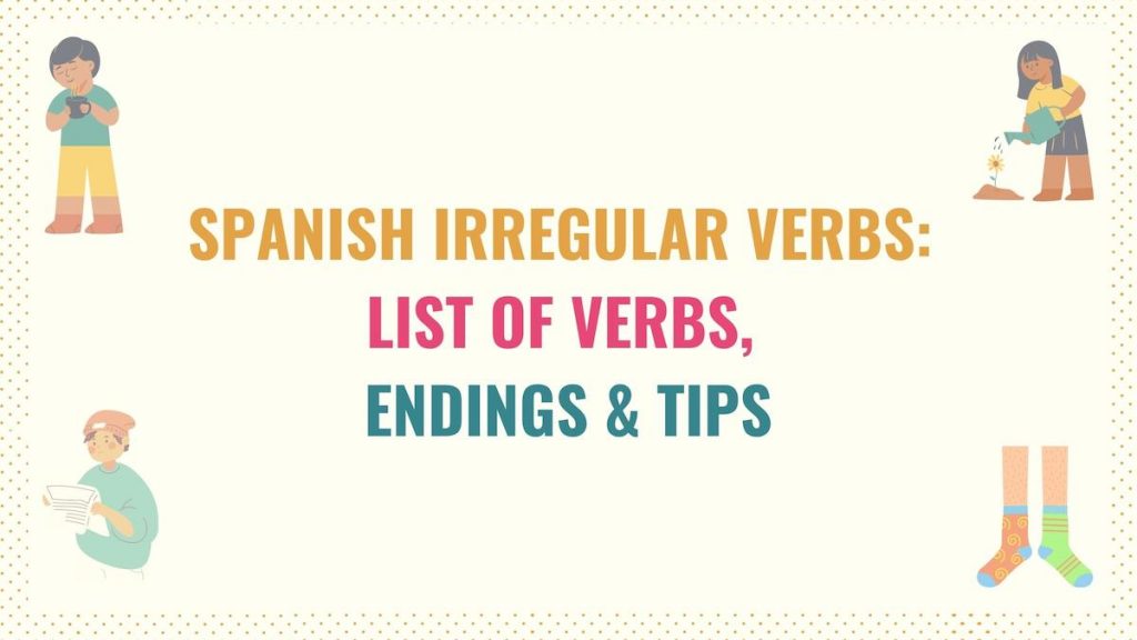 Spanish Irregular Verbs 18 Verbs, Endings & Tips Tell Me In Spanish