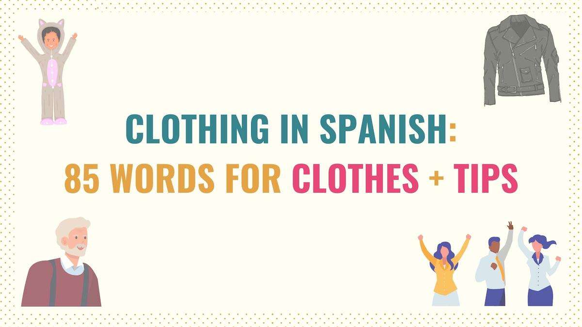 85 Words for Clothes in Spanish + Tips: Clothing in Spanish - Tell Me ...