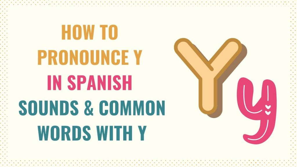How To Pronounce Y In Spanish Sounds Common Words With Y Tell Me 