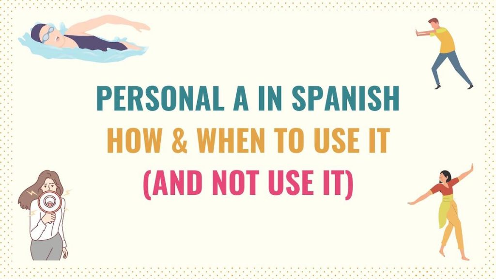 Personal A in Spanish How, When to Use (and Not Use) It Tell Me In